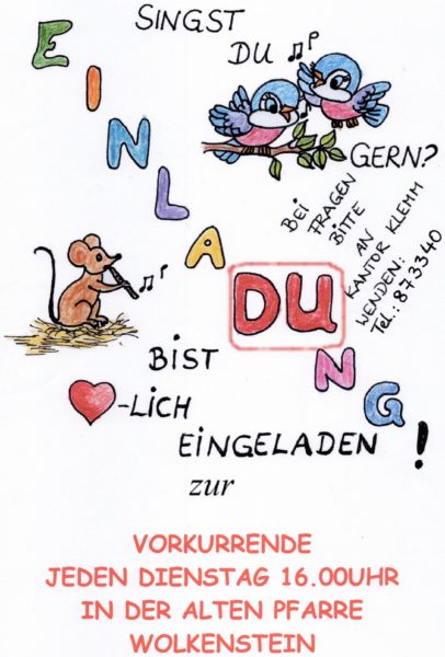 Singst du gern? Du bist herzlich eingeladen zur Vorkurrende. Jeden Dienstag 16.00 Uhr in der Alten Pfarre Wolkenstein. Bei Fragen bitte an Kantor Klemm wenden.